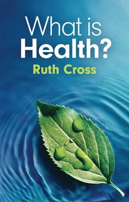 Ruth Cross, Ruth (Leeds Metropolitan University) Cross - What is Health?, Häftad