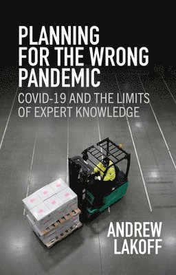 Andrew Lakoff, Andrew (University of Southern California) Lakoff - Planning for the Wrong Pandemic, Inbunden