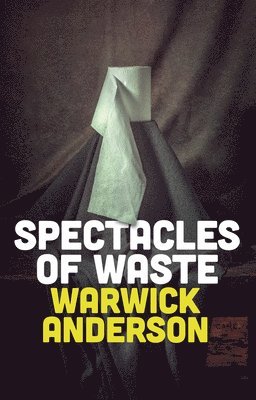 Warwick Anderson - Spectacles of Waste, Häftad