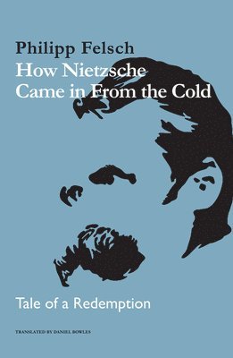 How Nietzsche Came in From the Cold 1