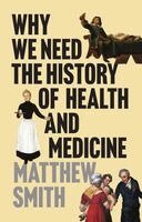 Matthew Smith - Why We Need the History of Health and Medicine, Häftad. Tillgänglighet: Kommande