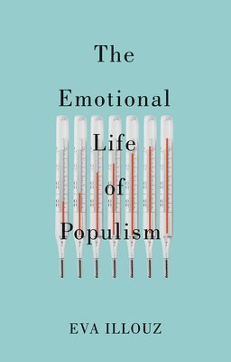 Eva Illouz, Eva (The Hebrew University of Jersalem) Illouz - Emotional Life of Populism, Inbunden