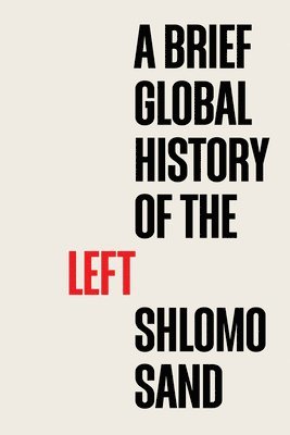 Shlomo Sand - Brief Global History of the Left, Häftad