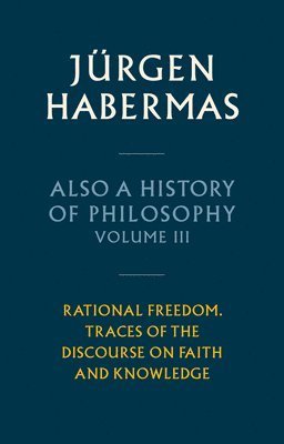 Jürgen Habermas - Also a History of Philosophy, Volume 3, Inbunden