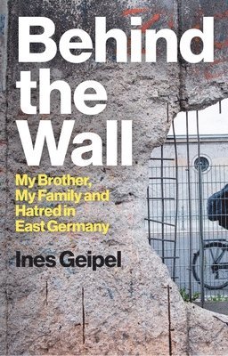 Ines Geipel - Behind the Wall, Inbunden