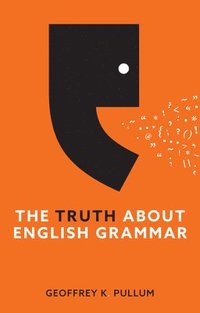bokomslag The Truth About English Grammar