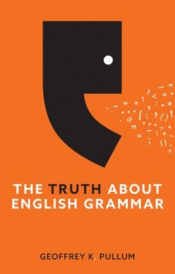 Geoffrey K. Pullum - Truth About English Grammar, Inbunden