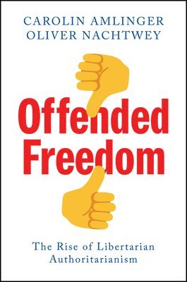 Carolin Amlinger, Oliver Nachtwey - Offended Freedom, Inbunden