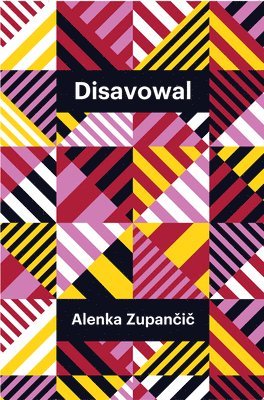 Alenka Zupančič - Disavowal, Inbunden