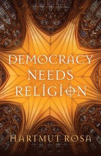 bokomslag Democracy Needs Religion
