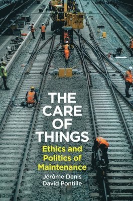 Jerome Denis, David Pontille - Care of Things, Inbunden
