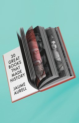Jaume Aurell - 30 Great Books That Made History, Inbunden