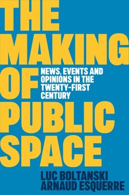 Luc Boltanski, Arnaud Esquerre - Making of Public Space, Inbunden