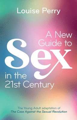 Louise Perry - New Guide to Sex in the 21st Century, Häftad