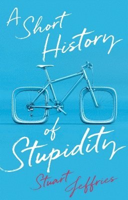 A Short History of Stupidity 1