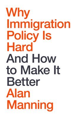 Alan Manning - Why Immigration Policy Is Hard, Inbunden