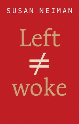 Susan Neiman - Left Is Not Woke, Häftad