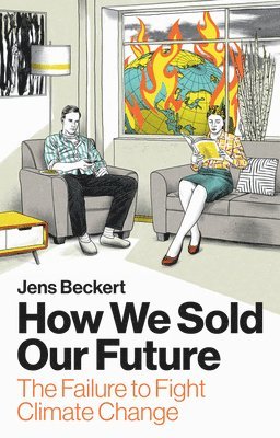 Jens Beckert, Germany) Beckert, Jens (Max Planck Institute for the Study of Societies - How We Sold Our Future, Inbunden