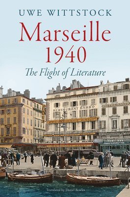 Uwe Wittstock - Marseille 1940, Inbunden