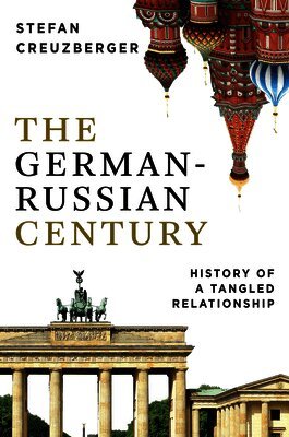 Stefan Creuzberger - German-Russian Century, Inbunden