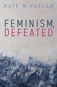 bokomslag Feminism, Defeated