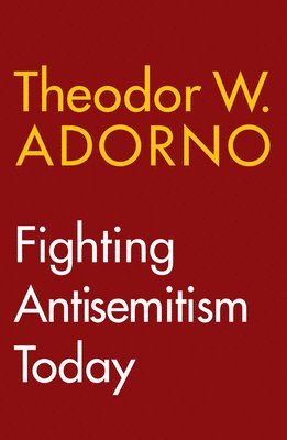Theodor W. Adorno, Theodor W. (Frankfurt School) Adorno, Theodor W Adorno - Fighting Antisemitism Today, Inbunden