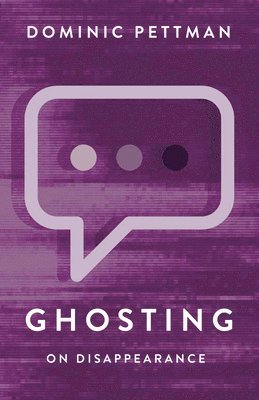 Dominic Pettman - Ghosting, Inbunden