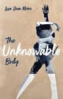 Lisa Jean Moore - Unknowable Body, Inbunden