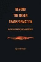 Ingolfur Blühdorn - Beyond the Green Transformation, Inbunden