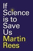 Martin Rees, UK) Rees, Martin (Trinity College; University of Cambridge - If Science is to Save Us, Häftad