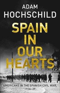 bokomslag Spain in our hearts - americans in the spanish civil war, 1936-1939