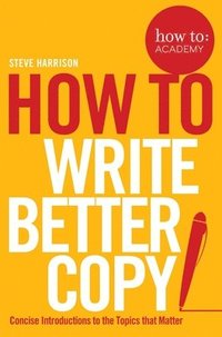bokomslag How To Write Better Copy