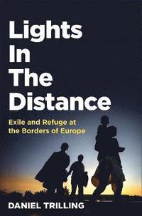 bokomslag Lights In The Distance: Exile and Refuge at the Borders of Europe
