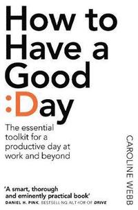 bokomslag How to Have a Good Day: Think Bigger, Feel Better and Transform Your Working Life