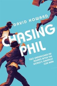 bokomslag Chasing Phil: The Adventures of Two Undercover FBI Agents with the World's Most Charming Con Man