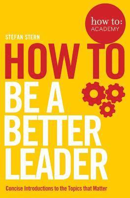 bokomslag How to: Be a Better Leader
