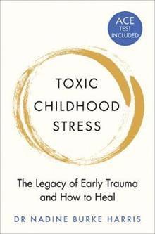 Dr Nadine Burke Harris, Nadine Burke Harris, Nadine Burke Harris - Toxic Childhood Stress, Häftad