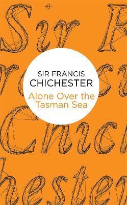 Francis Chichester - Alone Over the Tasman Sea, Häftad