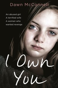 bokomslag I own you - an abused girl, a terrified wife, a woman who wanted revenge