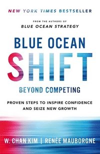 bokomslag Blue Ocean Shift: Beyond Competing - Proven Steps to Inspire Confidence and Seize New Growth