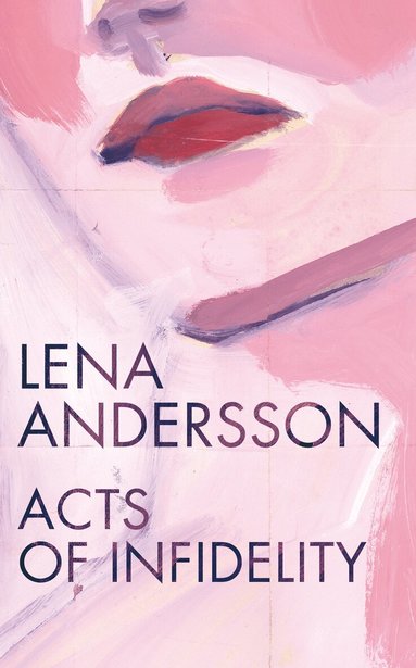 Lena Andersson - Acts of Infidelity, Inbunden
