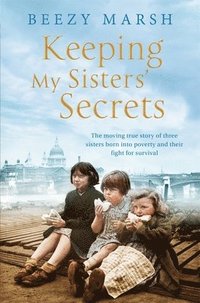bokomslag Keeping my sisters secrets - a true story of sisterhood, hardship, and surv