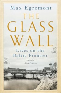 bokomslag The Glass Wall: Lives on the Baltic Frontier