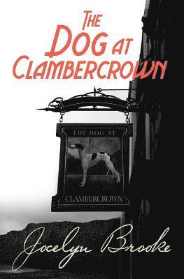 Jocelyn Brooke - Dog at Clambercrown, Häftad