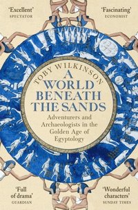 bokomslag A World Beneath the Sands: Adventurers and Archaeologists in the Golden Age of Egyptology