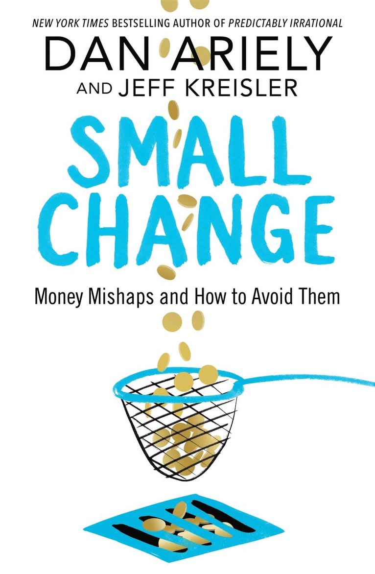 Dan Ariely, Jeff Kreisler - Small Change, Inbunden