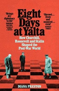 bokomslag Eight Days at Yalta: How Churchill, Roosevelt and Stalin Shaped the Post-War World