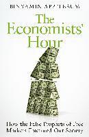 bokomslag The Economists' Hour: How the False Prophets of Free Markets Fractured Our Society