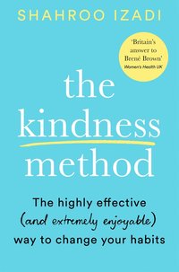 bokomslag The Kindness Method: The Highly Effective (and most enjoyable) Way to Change Your Habits