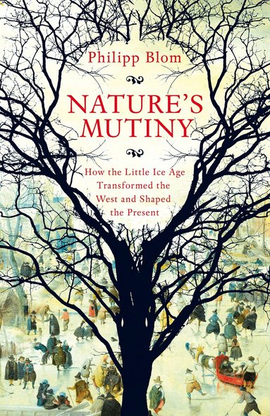Philipp Blom - Nature's Mutiny, Inbunden